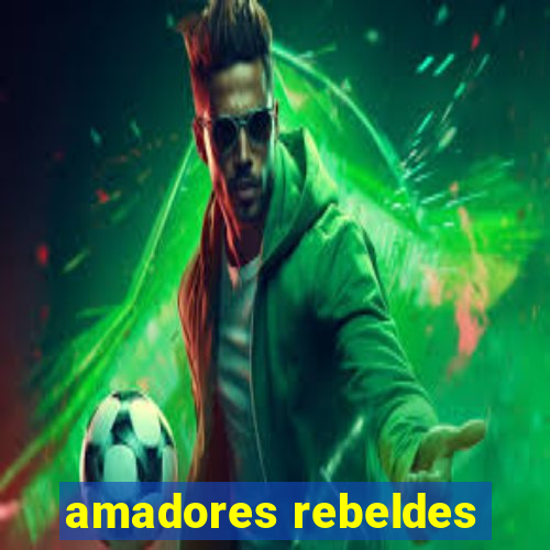 amadores rebeldes